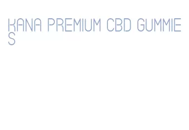 kana premium cbd gummies