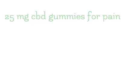 25 mg cbd gummies for pain