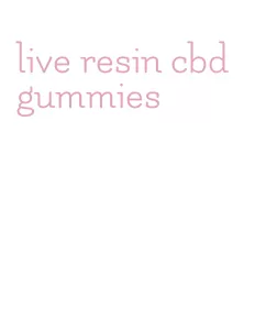 live resin cbd gummies