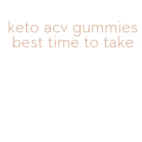 keto acv gummies best time to take