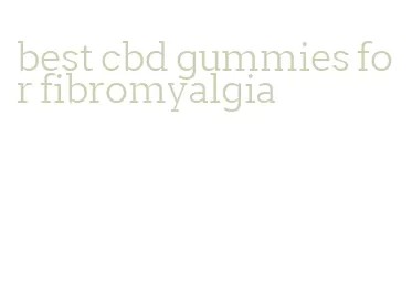 best cbd gummies for fibromyalgia