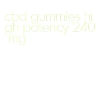 cbd gummies high potency 240 mg