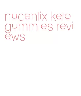 nucentix keto gummies reviews