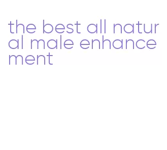 the best all natural male enhancement
