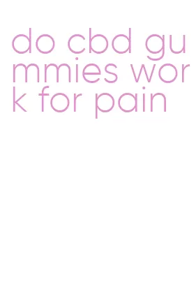 do cbd gummies work for pain