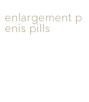 enlargement penis pills
