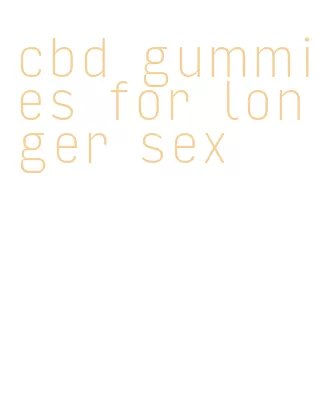 cbd gummies for longer sex