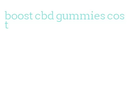 boost cbd gummies cost