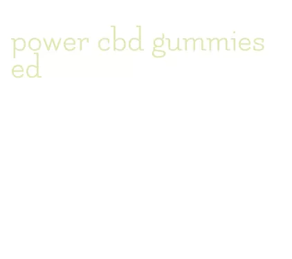 power cbd gummies ed