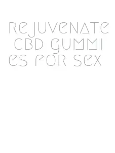 rejuvenate cbd gummies for sex