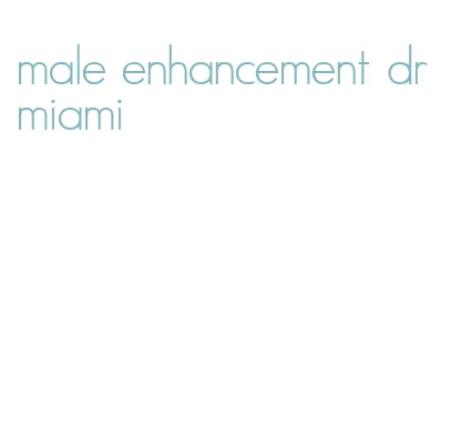 male enhancement dr miami