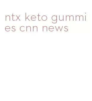 ntx keto gummies cnn news
