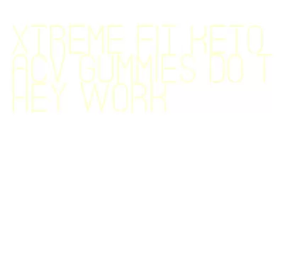 xtreme fit keto acv gummies do they work