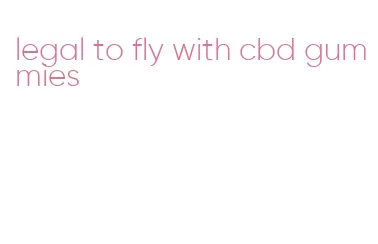 legal to fly with cbd gummies