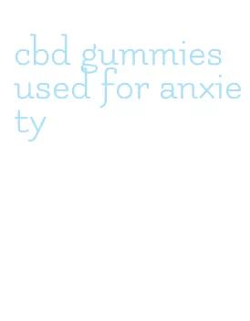 cbd gummies used for anxiety