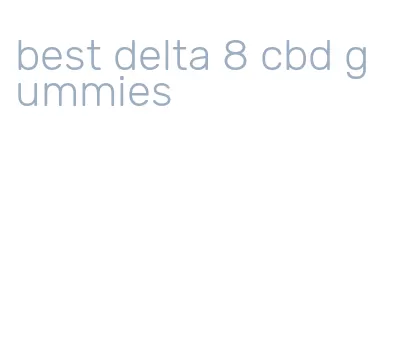 best delta 8 cbd gummies