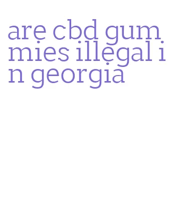 are cbd gummies illegal in georgia