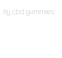try cbd gummies