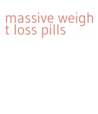 massive weight loss pills