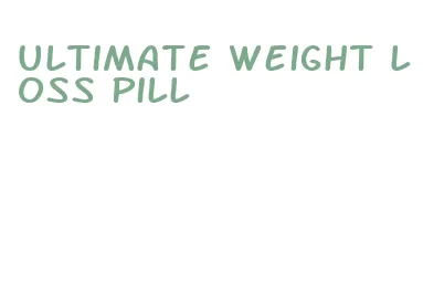 ultimate weight loss pill