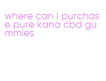 where can i purchase pure kana cbd gummies