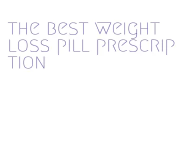the best weight loss pill prescription