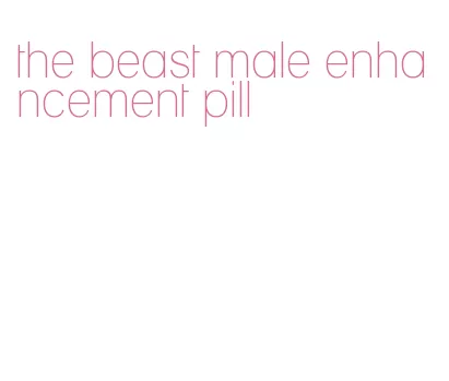 the beast male enhancement pill