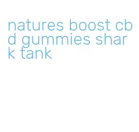 natures boost cbd gummies shark tank