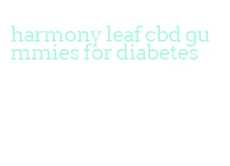 harmony leaf cbd gummies for diabetes