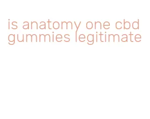 is anatomy one cbd gummies legitimate