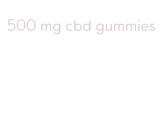 500 mg cbd gummies