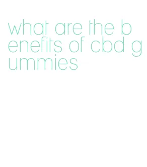 what are the benefits of cbd gummies
