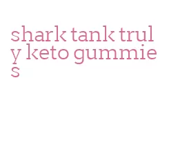 shark tank truly keto gummies
