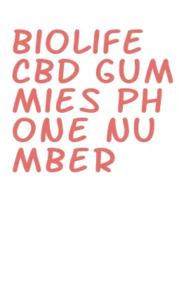 biolife cbd gummies phone number