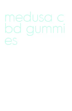 medusa cbd gummies