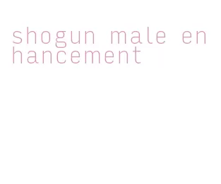 shogun male enhancement
