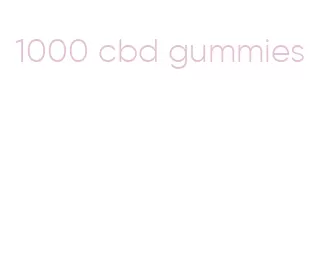 1000 cbd gummies