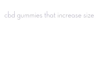 cbd gummies that increase size
