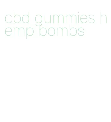 cbd gummies hemp bombs