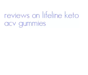 reviews on lifeline keto acv gummies