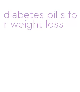 diabetes pills for weight loss