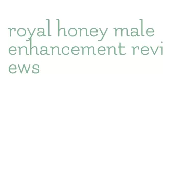 royal honey male enhancement reviews