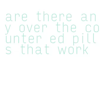 are there any over the counter ed pills that work