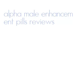 alpha male enhancement pills reviews
