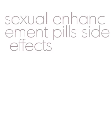 sexual enhancement pills side effects