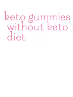 keto gummies without keto diet