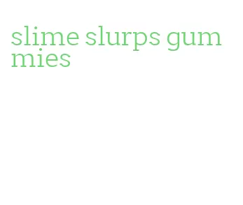 slime slurps gummies