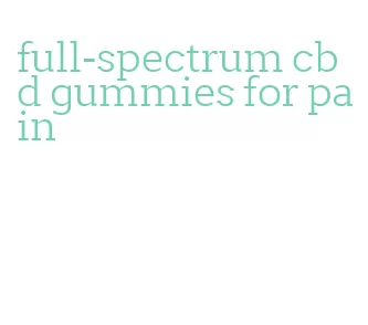 full-spectrum cbd gummies for pain