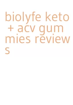 biolyfe keto + acv gummies reviews