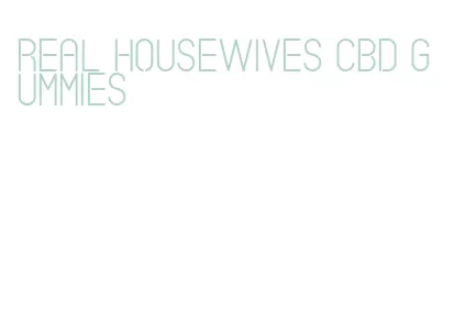 real housewives cbd gummies